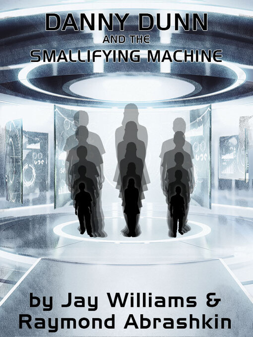 Title details for Danny Dunn and the Smallifying Machine by Raymond Abrashkin - Available